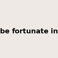 be fortunate in是什么意思