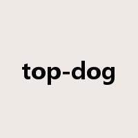 top-dog是什么意思