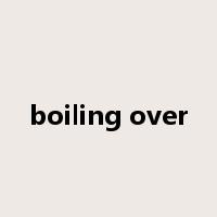 boiling over是什么意思