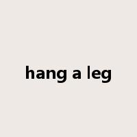 hang a leg是什么意思
