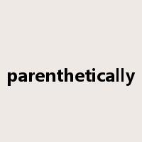 parenthetically是什么意思