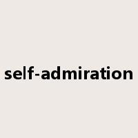 self-admiration是什么意思