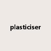 plasticiser是什么意思