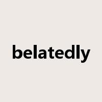 belatedly是什么意思