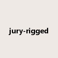 jury-rigged是什么意思