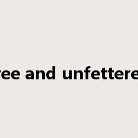 free and unfettered是什么意思