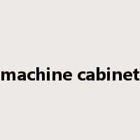 machine cabinet是什么意思