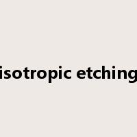 isotropic etching是什么意思