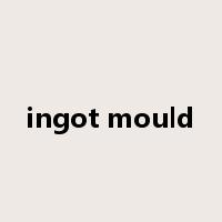 ingot mould是什么意思
