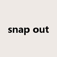 snap out是什么意思