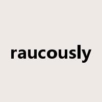 raucously是什么意思