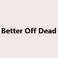 Better Off Dead是什么意思