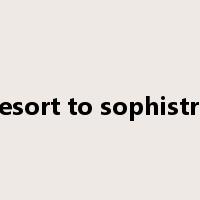 resort to sophistry是什么意思