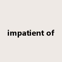 impatient of是什么意思