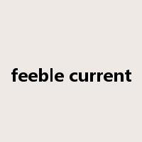 feeble current是什么意思