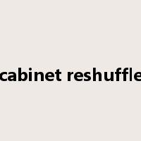 cabinet reshuffle是什么意思