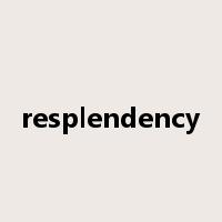 resplendency是什么意思
