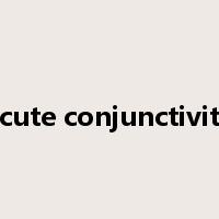 Acute conjunctivitis是什么意思