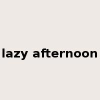 lazy afternoon是什么意思