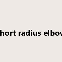 short radius elbow是什么意思