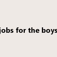 jobs for the boys是什么意思