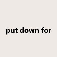 put down for是什么意思