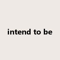 intend to be是什么意思