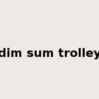 dim sum trolley是什么意思