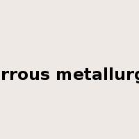 ferrous metallurgy是什么意思