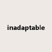 inadaptable是什么意思