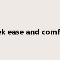 seek ease and comfort是什么意思
