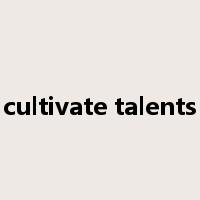 cultivate talents是什么意思