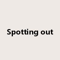 Spotting out是什么意思