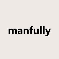 manfully是什么意思