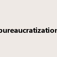 bureaucratization是什么意思