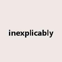 inexplicably是什么意思