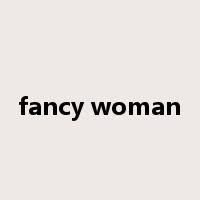 fancy woman是什么意思