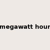 megawatt hour是什么意思