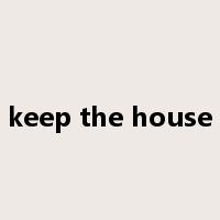 keep the house是什么意思