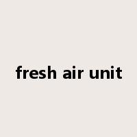 fresh air unit是什么意思