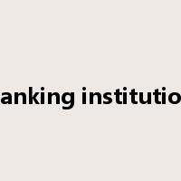 banking institution是什么意思