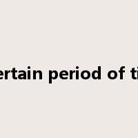 a certain period of time是什么意思
