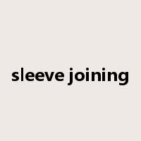 sleeve joining是什么意思