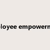 Employee empowerment是什么意思