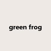 green frog是什么意思