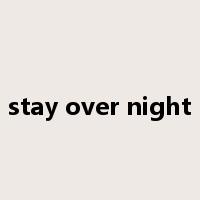 stay over night是什么意思