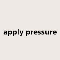 apply pressure是什么意思