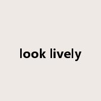 look lively是什么意思