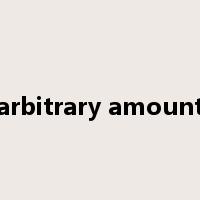 arbitrary amount是什么意思