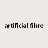 artificial fibre是什么意思